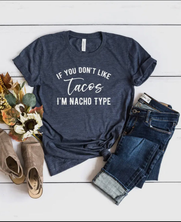 If you Dont Like Tacos Im Nacho Type